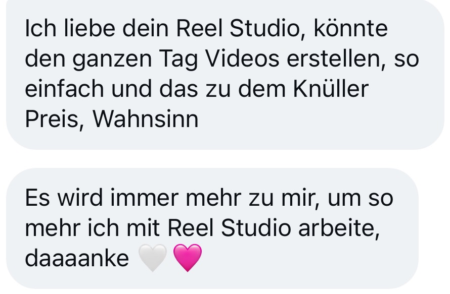 Message from a customer: I love your Reel Studio, I could create videos all day, so easy and at such an amazing price. It feels more like me the more I work with Reel Studio.